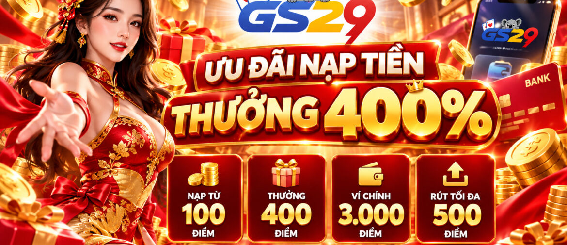ƯU ĐÃI NẠP TIỀN GS29 400% – HƯỚNG DẪN ĐĂNG KÝ, NẠP TIỀN VÀ NHẬN THƯỞNG